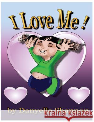 I Love Me! Danyelle L. Shannon 9781719551038 Createspace Independent Publishing Platform