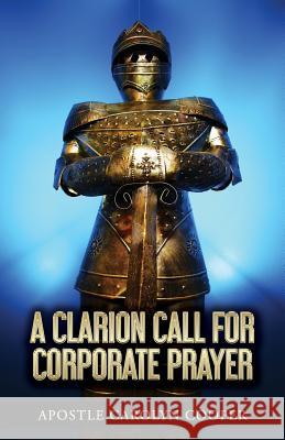 A Clarion Call for Corporate Prayer Carolyn Cooper Dr Ruth L. Baskerville Robert Williams 9781719552899 Createspace Independent Publishing Platform