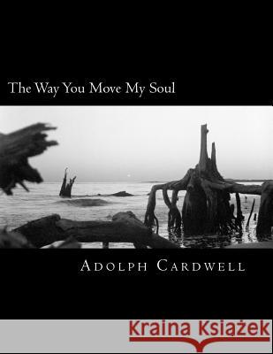 The Way You Move My Soul Adolph Cardwell 9781719559447