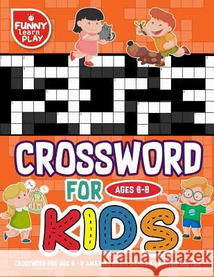 Crossword for Age 6 - 8 Amazing Brain Games & Captivating Fun: Crossword Large Print Mind Relaxing and Great Learning Tools Funny Learn Play 9781719566322 Createspace Independent Publishing Platform