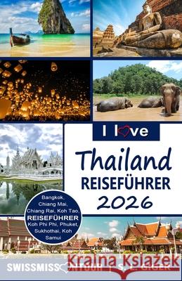 I love Thailand: Reiseführer Thailand. DIY Thailand Reiseführer. Günstig reisen. Backpacking. Rucksack reisen nach Bangkok, Chiang Mai, Phuket und thailändisches Essen. Don't get lonely or lost! Swissmiss on Tour, S L Giger 9781719568036 Createspace Independent Publishing Platform
