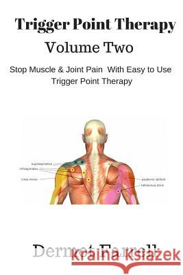 Trigger Point Therapy - Volume Two: Stop Muscle and Joint Pain naturally with Easy to Use Trigger Point Therapy Farrell, Dermot 9781719569514 Createspace Independent Publishing Platform