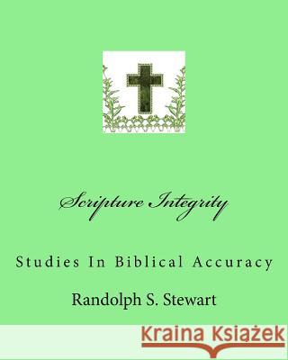 Scripture Integrity: Studies In Biblical Accuracy Stewart, Randolph S. 9781719570091 Createspace Independent Publishing Platform