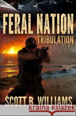 Feral Nation - Tribulation Scott B. Williams 9781719570749 Createspace Independent Publishing Platform