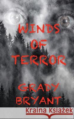 Winds of Terror: When testing a weapon on a deserted island something horrifying happens killing all personal. Years later strange inci Bryant, Grady 9781719570770 Createspace Independent Publishing Platform