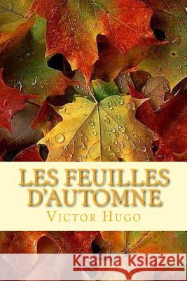 Les feuilles d?automne Hugo, Victor 9781719572460 Createspace Independent Publishing Platform