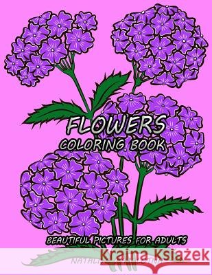 Flowers Coloring Book: Beautiful Pictures for Adults Nataliya Zabolotna 9781719574631