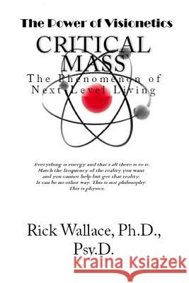 Critical Mass: The Phenomenon of Next-Level Living Rick Wallac 9781719577182 Createspace Independent Publishing Platform