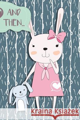 And Then...: Adventures of a Rabbit Girl and Her Teddy a What Happens Next Comic Activity Book for Artists Dojinshi, Bokkaku 9781719579834 Createspace Independent Publishing Platform
