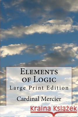 Elements of Logic: Large Print Edition Cardinal Mercier Ewan MacPherson 9781719580052
