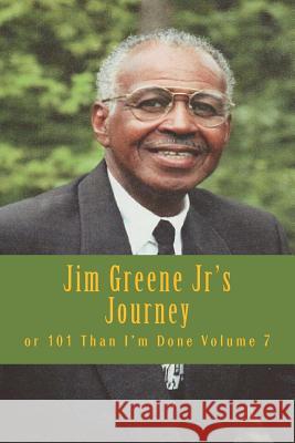 Jim Greene Jr's Journey: or 101 Than I'm Done Emerson, Charles Lee 9781719585057 Createspace Independent Publishing Platform