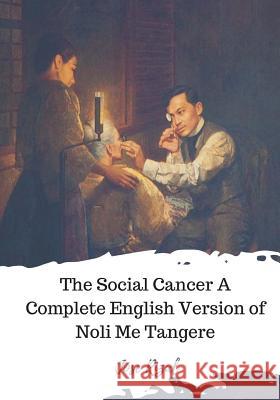 The Social Cancer A Complete English Version of Noli Me Tangere Derbyshire, Charles E. 9781719585279