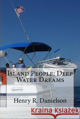 Island People: Deep Water Dreams Julie C. Danielson Henry R. Danielson 9781719585590 Createspace Independent Publishing Platform