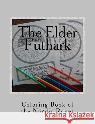 The Elder Futhark: Coloring Book of the Nordic Runes E. Watson 9781719585699 Createspace Independent Publishing Platform