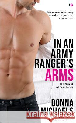 In an Army Ranger's Arms Donna Michaels 9781719586696 Createspace Independent Publishing Platform