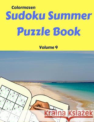 Sudoku Summer Puzzle Book Volume 9: 200 Puzzles Colormazen                               Carol Bell 9781719586887 Createspace Independent Publishing Platform