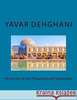 Persian (Farsi & Dari) Phrasebook with Translitration Yavar Dehghani 9781719589789 Createspace Independent Publishing Platform