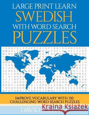 Large Print Learn Swedish with Word Search Puzzles: Learn Swedish Language Vocabulary with Challenging Easy to Read Word Find Puzzles David Solenky 9781719592208 Createspace Independent Publishing Platform
