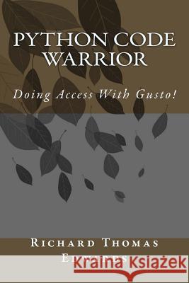 Python Code Warrior - Doing Access with Gusto! Richard Thomas Edwards 9781719595339 Createspace Independent Publishing Platform