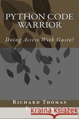 Python Code Warrior - Doing Access with Gusto! Richard Thomas Edwards 9781719595339