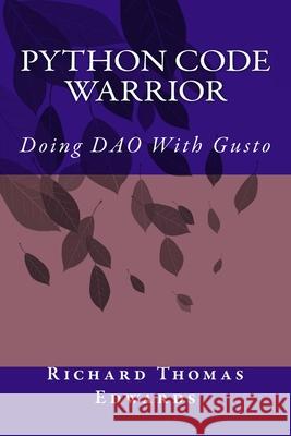 Python Code Warrior - Doing DAO With Gusto Richard Thomas Edwards 9781719595735 Createspace Independent Publishing Platform