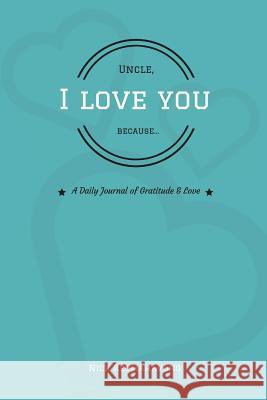 Uncle, I Love You Because... Nick Keomahavong 9781719596725 Createspace Independent Publishing Platform