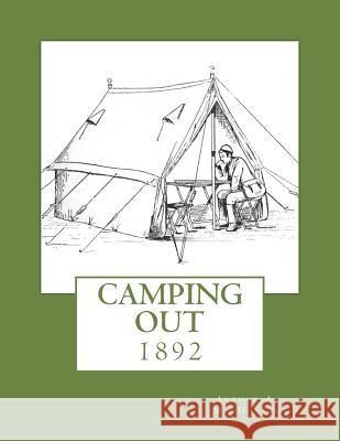 Camping Out: 1892 Arthur A. Macdonell Roger Chambers 9781719599177 Createspace Independent Publishing Platform