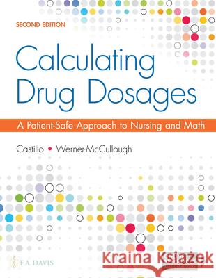 Calculating Drug Dosages: A Patient-Safe Approach to Nursing and Math Sandra Luz Martinez de Castillo Maryanne Werner-McCullough 9781719641227 F. A. Davis Company