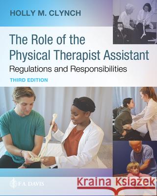 The Role of the Physical Therapist Assistant: Regulations and Responsibilities Holly M. Clynch   9781719643146 F.A. Davis Company