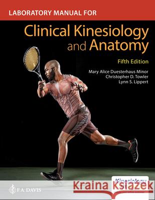 Laboratory Manual for Clinical Kinesiology and Anatomy Mary Alice Minor Christopher Towler Lynn S. Lippert 9781719644532