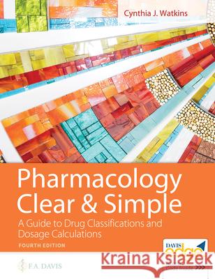 Pharmacology Clear and Simple: A Guide to Drug Classifications and Dosage Calculations  9781719644747 F. A. Davis Company