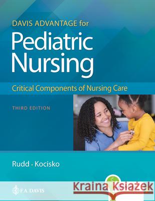 Davis Advantage for Pediatric Nursing: Critical Components of Nursing Care Rudd, Kathryn 9781719645706 F.A. Davis Company