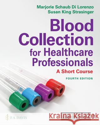 Blood Collection for Healthcare Professionals: A Short Course Marjorie Schaub D Susan King Strasinger 9781719645997 F. A. Davis Company