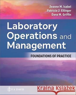 Laboratory Operations and Management: Foundations of Practice Jeanne M. Isabel Patricia J. Ellinger Dana M. Griffin 9781719646901