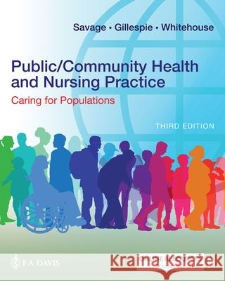 Public/Community Health and Nursing Practice – Caring for Populations Christine L. Savage, Gordon Gillespie, Erin Whitehouse 9781719647144