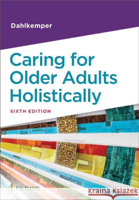 Caring for Older Adults Holistically Tamara R. Dahlkemper 9781719647588 F. A. Davis Company