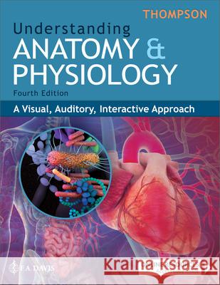 Understanding Anatomy & Physiology: A Visual, Auditory, Interactive Approach Gale Sloan Thompson 9781719647625 F.A. Davis Company