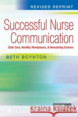 Successful Nurse Communication Revised Reprint: Safe Care, Healthy Workplaces & Rewarding Careers Boynton, Beth 9781719647922 F.A. Davis Company