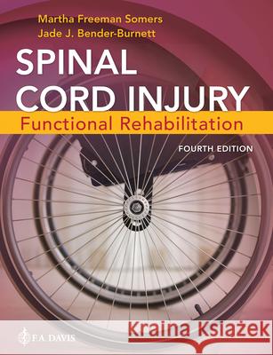 Spinal Cord Injury: Functional Rehabilitation Martha Somers Jade Bender-Burnett 9781719648103 F. A. Davis Company