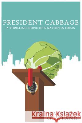 President Cabbage Harrison Gowland 9781719801768