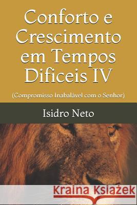 Conforto E Crescimento Em Tempos Dificeis IV: (compromisso Inabal Isidro Neto 9781719803229