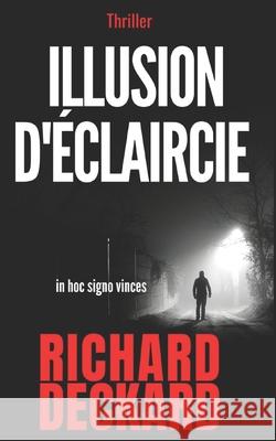 illusion d'éclaircie: in hoc signo vinces (version poche) Deckard, Richard 9781719805124