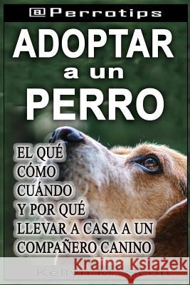 @perrotips: Adoptar Un Perro: El Qu Kellyn M 9781719805827 Independently Published