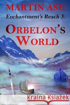 Enchantment's Reach3: Orbelon's World Martin Ash 9781719809207 Independently Published