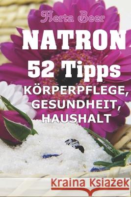 Natron - 52 Tipps: Schönheit, Gesundheit und Haushalt Beer, Herta 9781719810043