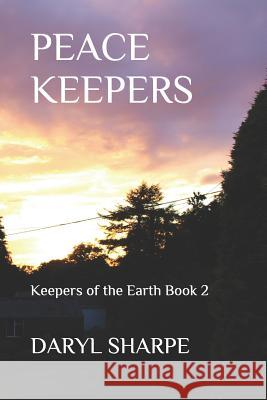 Peace Keepers: Keepers of the Earth Book 2 Daryl Sharpe 9781719810319 Independently Published