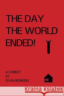 The Day the World Ended!: A Comedy Ryan Redmond 9781719811736 Independently Published