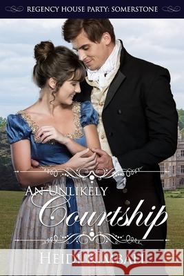 An Unlikely Courtship Heidi Kimball 9781719812603 Independently Published