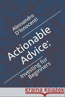 Actionable Advice: : Investing for Beginners Alessandro D'Innocenti 9781719814102 Independently Published