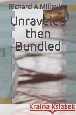 Unraveled Then Bundled Denise Milleville Richard a. Milleville 9781719815093 Independently Published